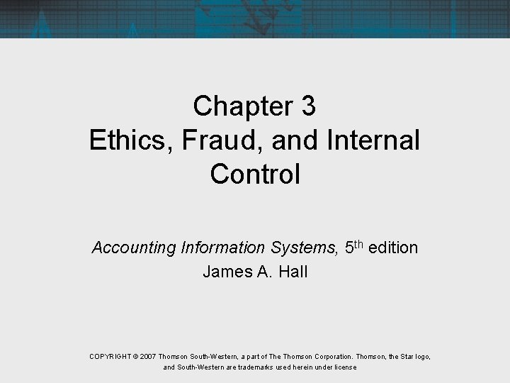 Chapter 3 Ethics, Fraud, and Internal Control Accounting Information Systems, 5 th edition James