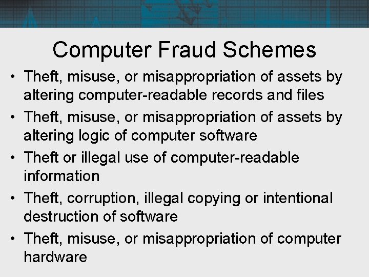 Computer Fraud Schemes • Theft, misuse, or misappropriation of assets by altering computer-readable records