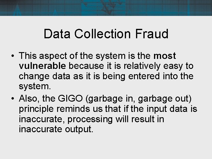 Data Collection Fraud • This aspect of the system is the most vulnerable because