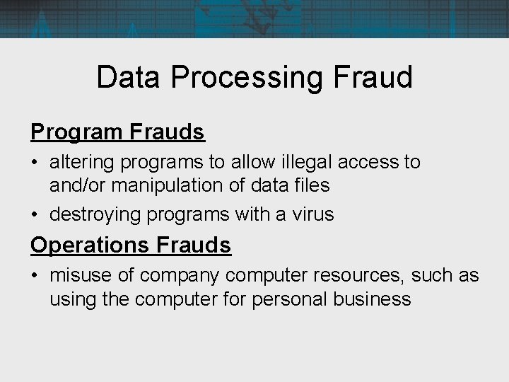 Data Processing Fraud Program Frauds • altering programs to allow illegal access to and/or