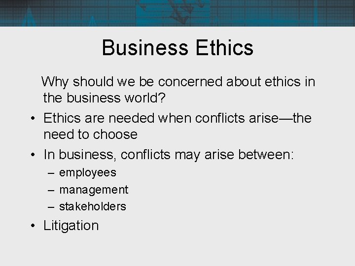 Business Ethics Why should we be concerned about ethics in the business world? •