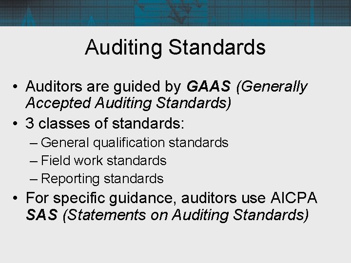 Auditing Standards • Auditors are guided by GAAS (Generally Accepted Auditing Standards) • 3