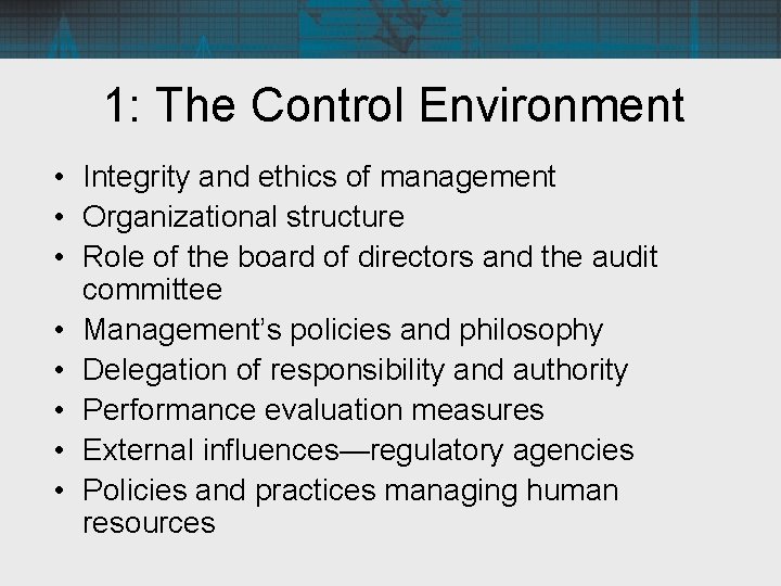 1: The Control Environment • Integrity and ethics of management • Organizational structure •