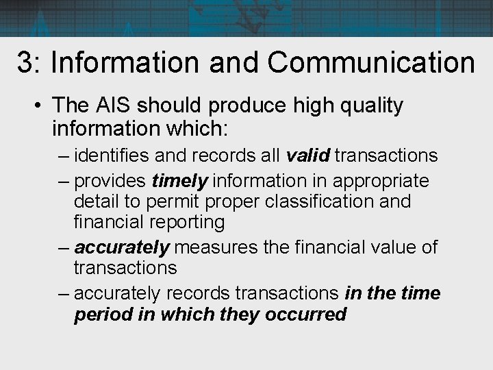 3: Information and Communication • The AIS should produce high quality information which: –