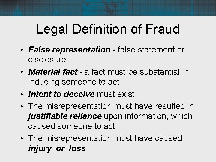 Legal Definition of Fraud • False representation - false statement or disclosure • Material