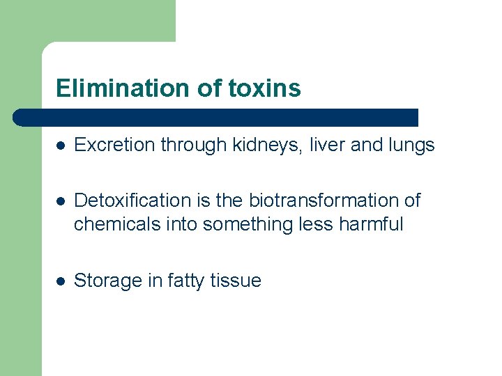 Elimination of toxins l Excretion through kidneys, liver and lungs l Detoxification is the