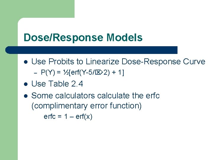 Dose/Response Models l Use Probits to Linearize Dose-Response Curve – l l P(Y) =