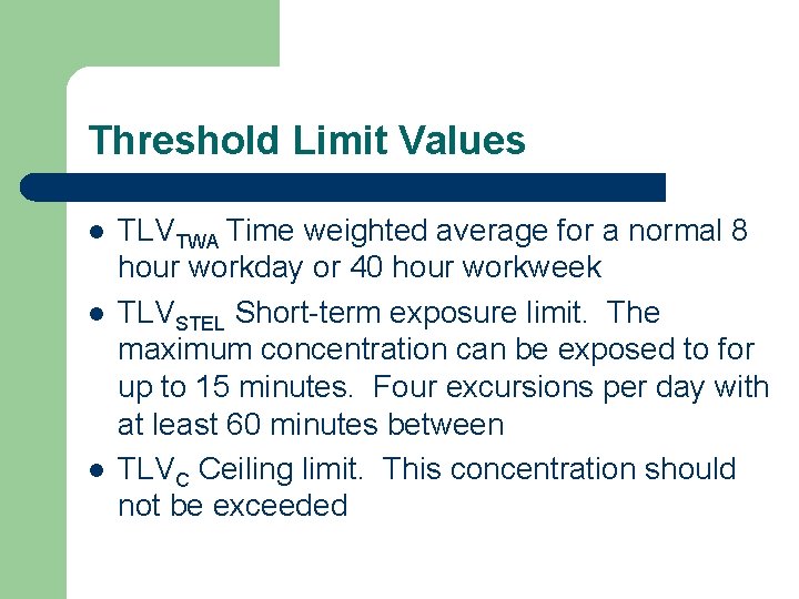 Threshold Limit Values l l l TLVTWA Time weighted average for a normal 8