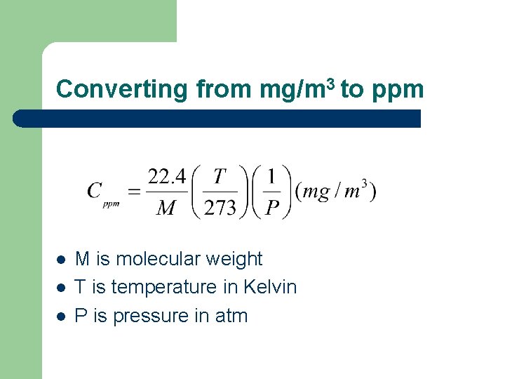 Converting from mg/m 3 to ppm l l l M is molecular weight T