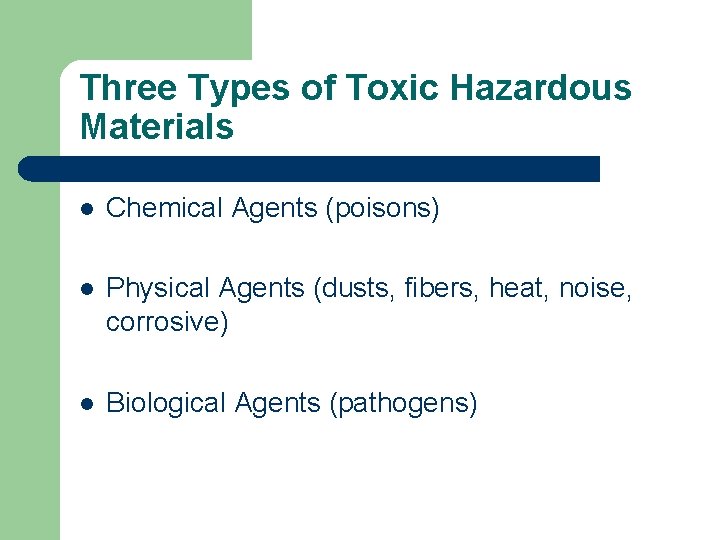Three Types of Toxic Hazardous Materials l Chemical Agents (poisons) l Physical Agents (dusts,