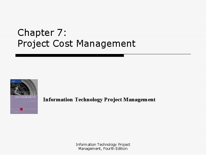 Chapter 7: Project Cost Management Information Technology Project Management, Fourth Edition 