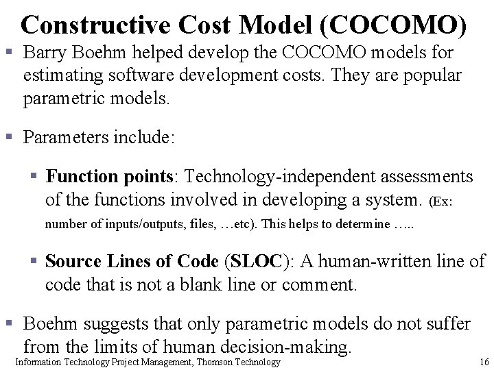 Constructive Cost Model (COCOMO) § Barry Boehm helped develop the COCOMO models for estimating