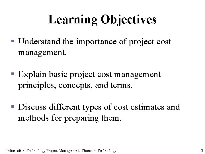 Learning Objectives § Understand the importance of project cost management. § Explain basic project