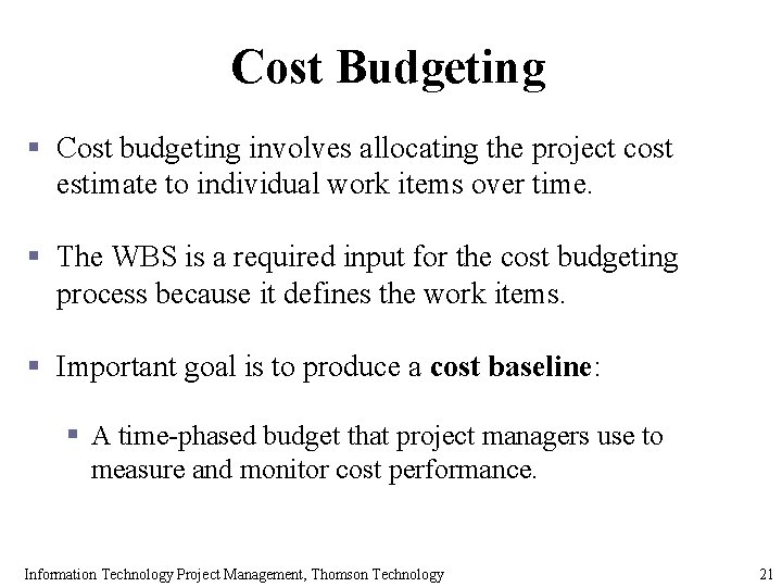 Cost Budgeting § Cost budgeting involves allocating the project cost estimate to individual work