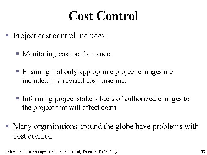 Cost Control § Project cost control includes: § Monitoring cost performance. § Ensuring that