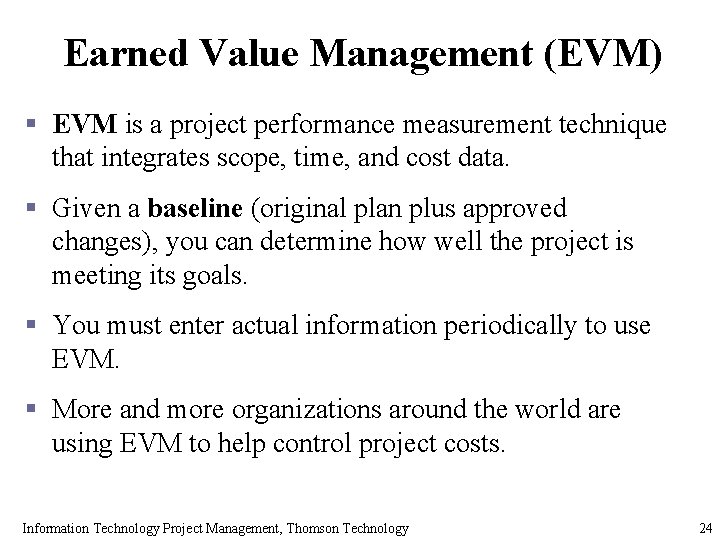 Earned Value Management (EVM) § EVM is a project performance measurement technique that integrates