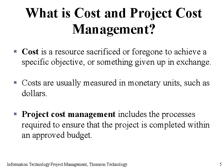 What is Cost and Project Cost Management? § Cost is a resource sacrificed or