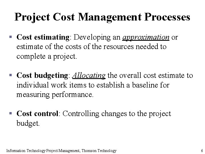 Project Cost Management Processes § Cost estimating: Developing an approximation or estimate of the