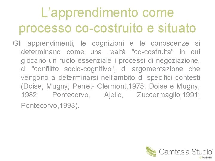 L’apprendimento come processo co-costruito e situato Gli apprendimenti, le cognizioni e le conoscenze si