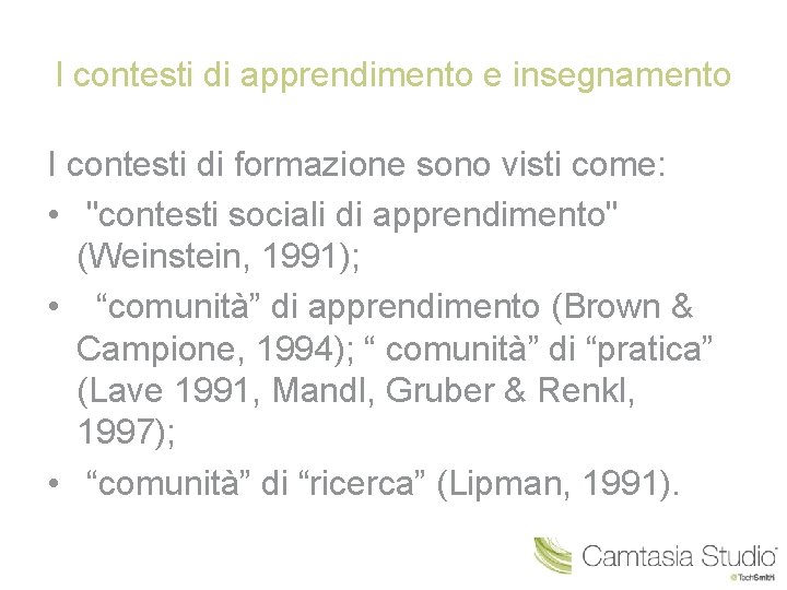 I contesti di apprendimento e insegnamento I contesti di formazione sono visti come: •