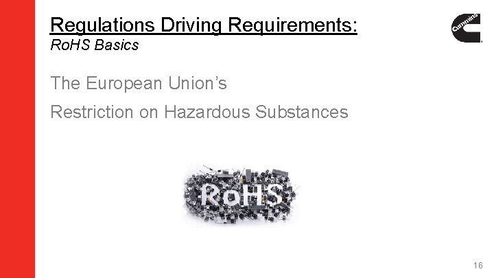 Regulations Driving Requirements: Ro. HS Basics The European Union’s Restriction on Hazardous Substances 16 Regulations Driving Requirements: Ro. HS Basics The European Union’s Restriction on Hazardous Substances 16