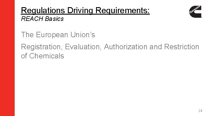 Regulations Driving Requirements: REACH Basics The European Union’s Registration, Evaluation, Authorization and Restriction of Regulations Driving Requirements: REACH Basics The European Union’s Registration, Evaluation, Authorization and Restriction of