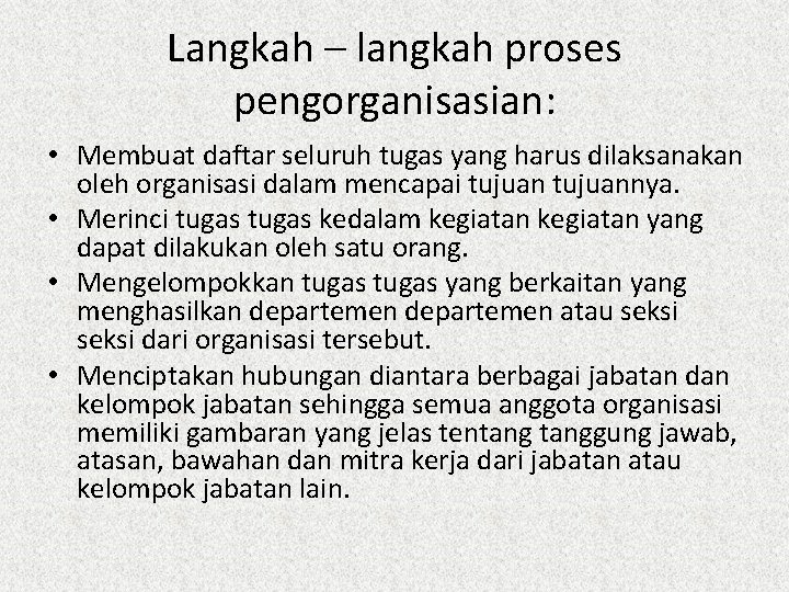 Langkah – langkah proses pengorganisasian: • Membuat daftar seluruh tugas yang harus dilaksanakan oleh