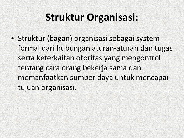 Struktur Organisasi: • Struktur (bagan) organisasi sebagai system formal dari hubungan aturan-aturan dan tugas