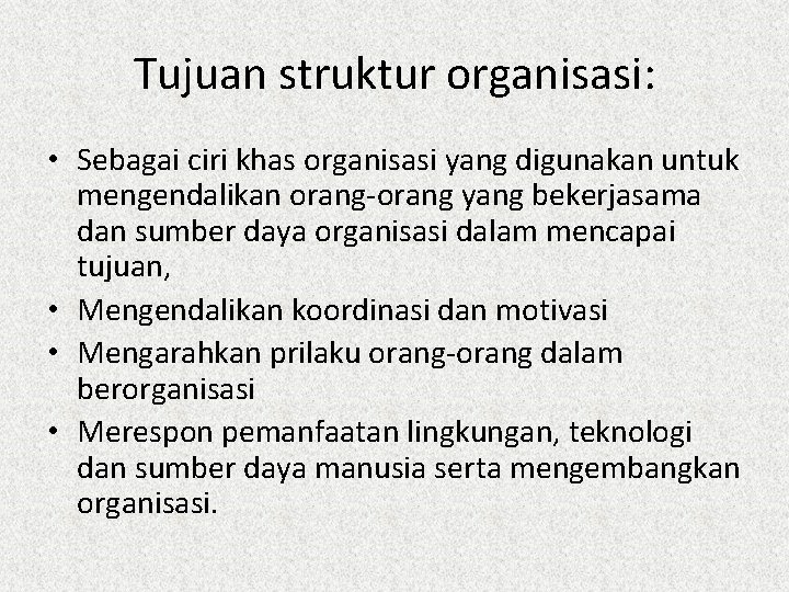 Tujuan struktur organisasi: • Sebagai ciri khas organisasi yang digunakan untuk mengendalikan orang-orang yang