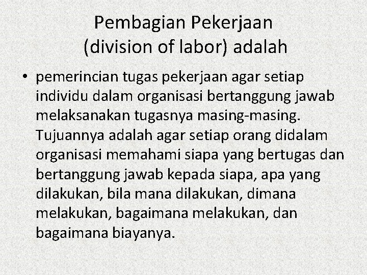 Pembagian Pekerjaan (division of labor) adalah • pemerincian tugas pekerjaan agar setiap individu dalam