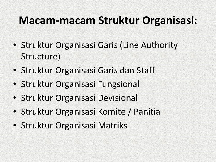 Macam-macam Struktur Organisasi: • Struktur Organisasi Garis (Line Authority Structure) • Struktur Organisasi Garis