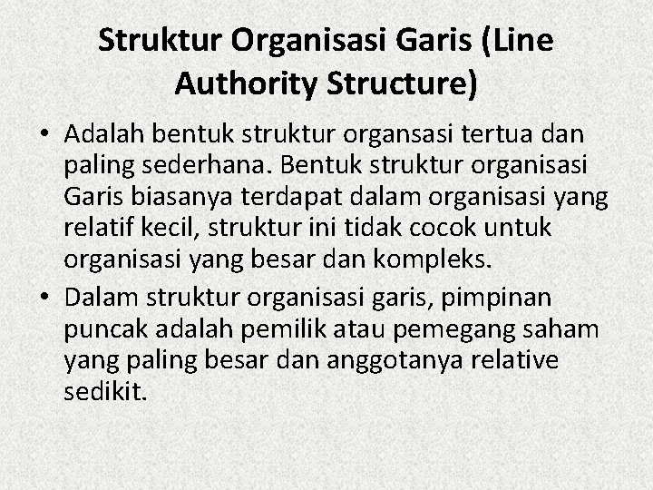 Struktur Organisasi Garis (Line Authority Structure) • Adalah bentuk struktur organsasi tertua dan paling