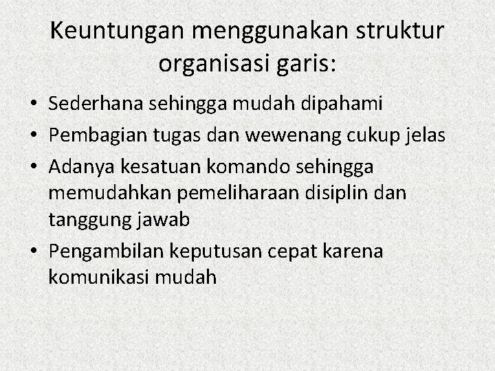 Keuntungan menggunakan struktur organisasi garis: • Sederhana sehingga mudah dipahami • Pembagian tugas dan