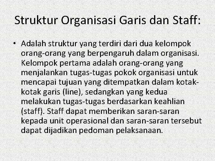 Struktur Organisasi Garis dan Staff: • Adalah struktur yang terdiri dari dua kelompok orang-orang