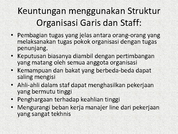 Keuntungan menggunakan Struktur Organisasi Garis dan Staff: • Pembagian tugas yang jelas antara orang-orang