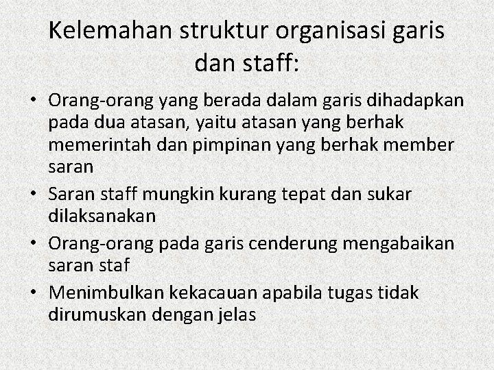 Kelemahan struktur organisasi garis dan staff: • Orang-orang yang berada dalam garis dihadapkan pada