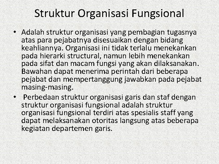 Struktur Organisasi Fungsional • Adalah struktur organisasi yang pembagian tugasnya atas para pejabatnya disesuaikan