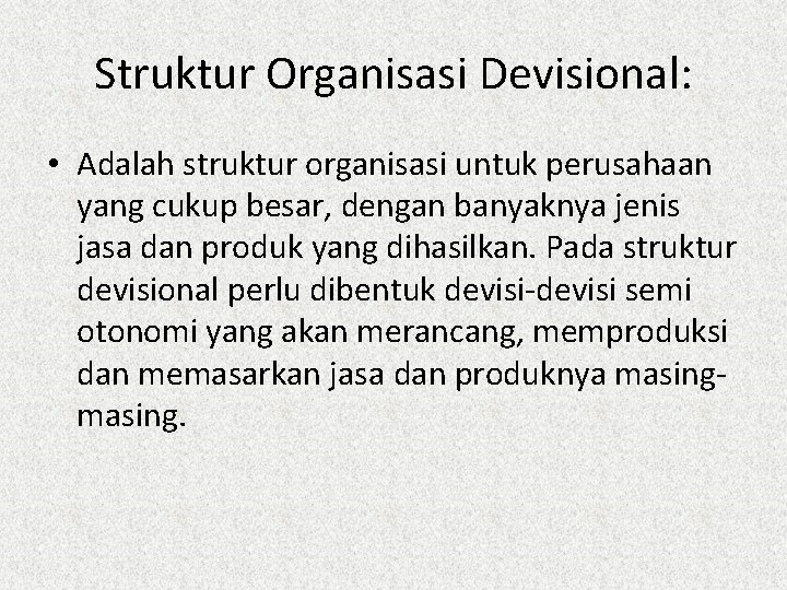 Struktur Organisasi Devisional: • Adalah struktur organisasi untuk perusahaan yang cukup besar, dengan banyaknya