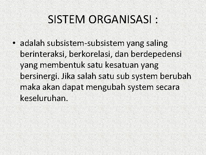 SISTEM ORGANISASI : • adalah subsistem-subsistem yang saling berinteraksi, berkorelasi, dan berdepedensi yang membentuk