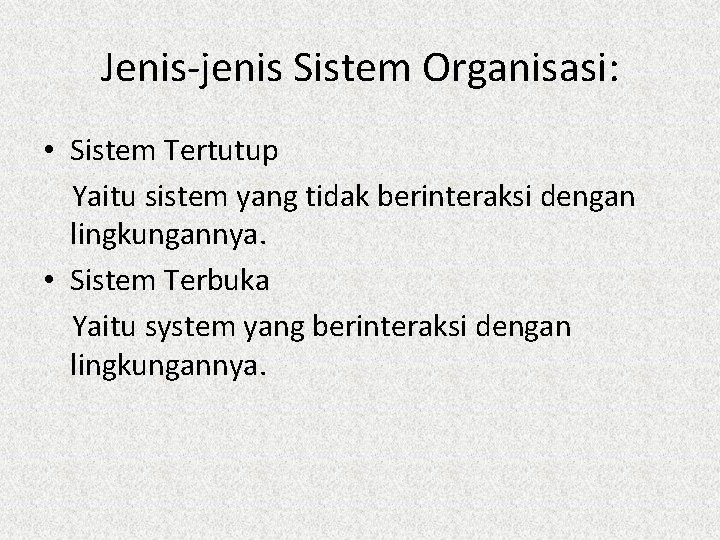 Jenis-jenis Sistem Organisasi: • Sistem Tertutup Yaitu sistem yang tidak berinteraksi dengan lingkungannya. •