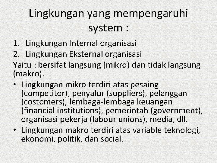 Lingkungan yang mempengaruhi system : 1. Lingkungan Internal organisasi 2. Lingkungan Eksternal organisasi Yaitu