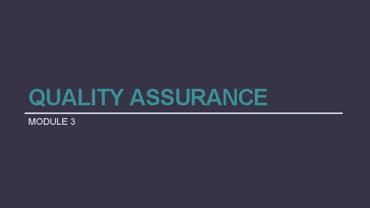 QUALITY ASSURANCE MODULE 3 