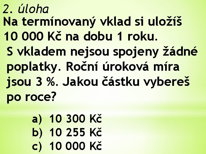 2. úloha Na termínovaný vklad si uložíš 10 000 Kč na dobu 1 roku.