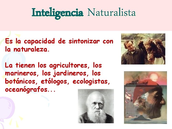 Inteligencia Naturalista Es la capacidad de sintonizar con la naturaleza. La tienen los agricultores,