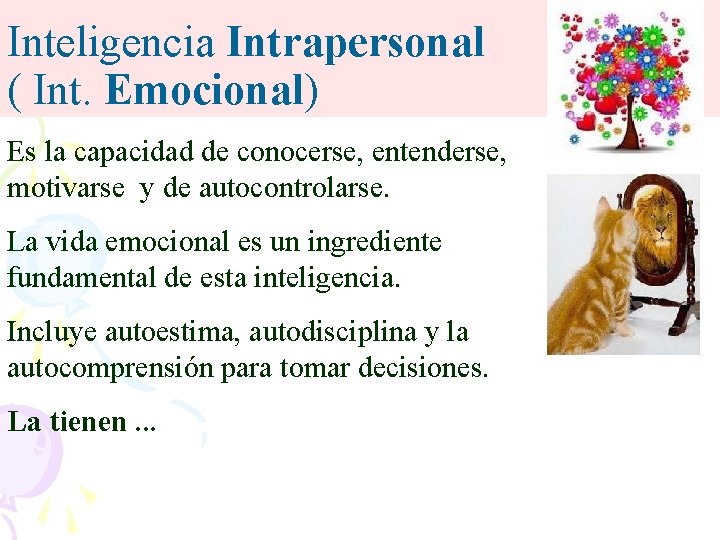 Inteligencia Intrapersonal ( Int. Emocional) Es la capacidad de conocerse, entenderse, motivarse y de