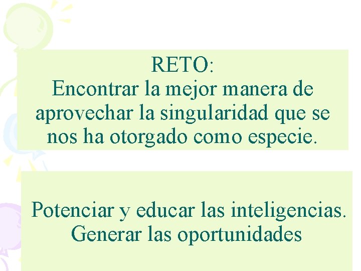 RETO: Encontrar la mejor manera de aprovechar la singularidad que se nos ha otorgado