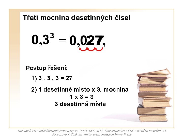 Třetí mocnina desetinných čísel Postup řešení: 1) 3. 3. 3 = 27 2) 1