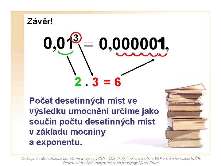 Závěr! 2. 3 =6 Počet desetinných míst ve výsledku umocnění určíme jako součin počtu