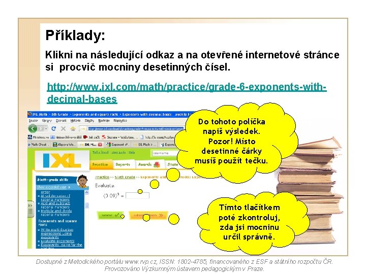 Příklady: Klikni na následující odkaz a na otevřené internetové stránce si procvič mocniny desetinných