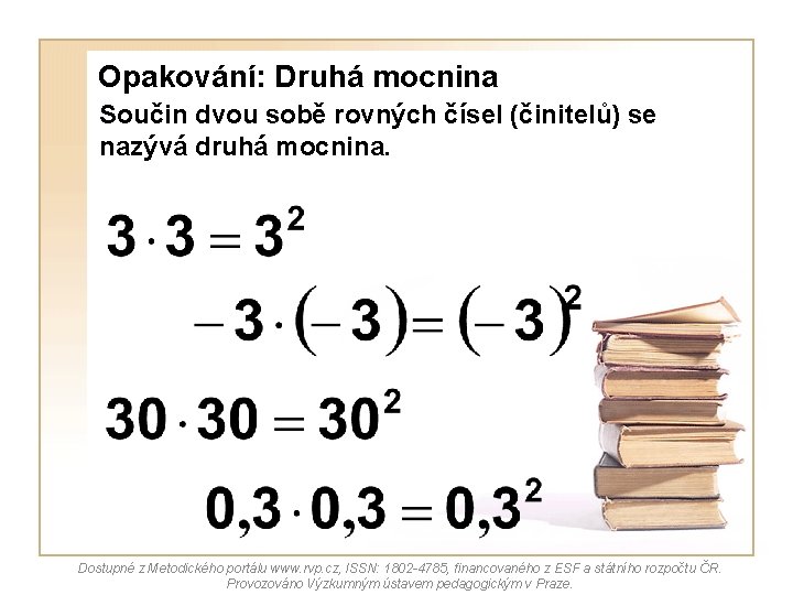 Opakování: Druhá mocnina Součin dvou sobě rovných čísel (činitelů) se nazývá druhá mocnina. Dostupné